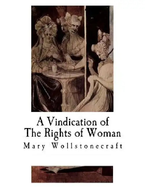 A Vindication of The Rights of Woman: With Strictures on Political and Moral Subjects by Mary Wollstonecraft