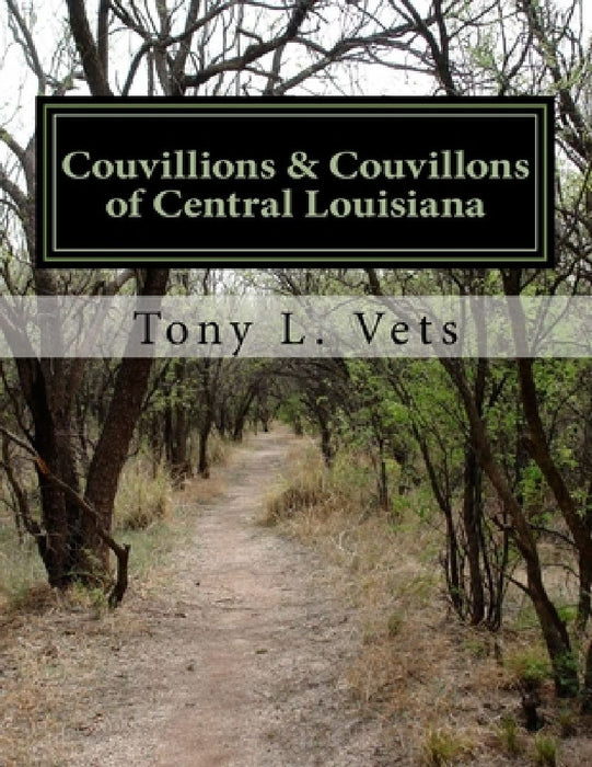 Couvillions & Couvillons of Central Louisiana by Tony L. Vets