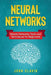Neural Networks: Neural Networks Tools and Techniques for Beginners by John Slavio