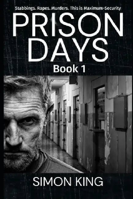 Prison Days: True Diary Entries by a Maximum Security Prison Officer, June 2018 by Simon King