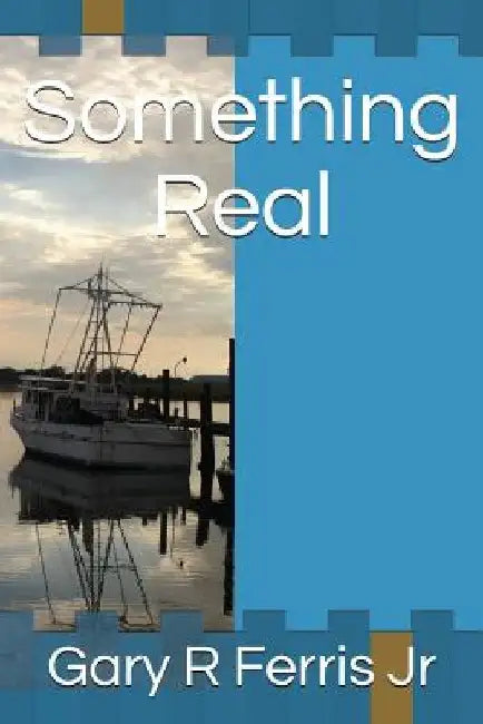 Something Real by Gary R., Jr. Ferris