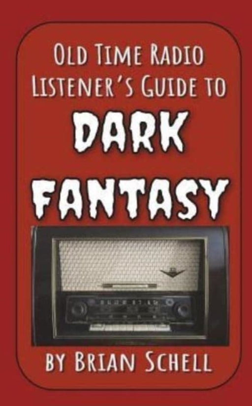 Old-Time Radio Listener's Guide to Dark Fantasy by Schell, Brian