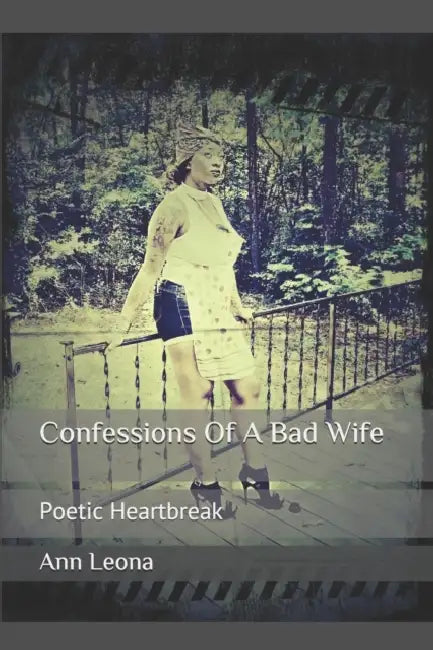 Confessions Of A Bad Wife: Poetic Heartbreak by Ann Leona