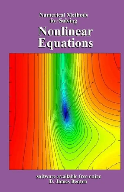 Nonlinear Equations: Numerical Methods for Solving by D. James Benton