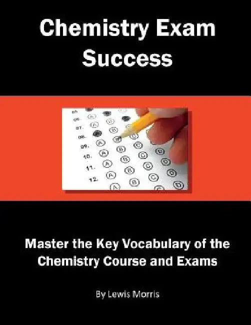 Chemistry Exam Success: Master the Key Vocabulary of the Chemistry Course and Exams by Lewis Morris