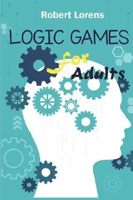 Logic Games For Adults: Kohi Gyunyu Logic Puzzles with Answers by Robert Lorens