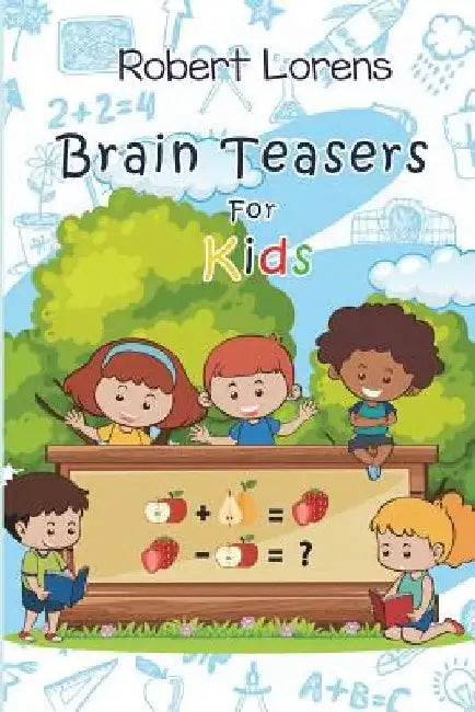 Brain Teasers For Kids: Mirukuti Logic Puzzles with Answers by Robert Lorens