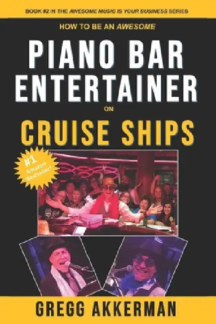 How to Be an Awesome Piano Bar Entertainer on Cruise Ships by Gregg Akkerman