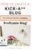 How to Create a Kick-A** Blog: The Ultimate step-by-step Guide for Beginner Bloggers (Start a successful and profitable blog from scratch!) by Sarah Leigh