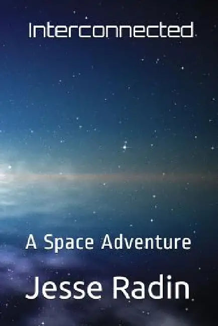 Interconnected: A Space Adventure by Jesse Radin