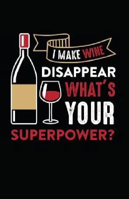 I Make Wine Disappear, What's Your Superpower? by Myfreedom Journals