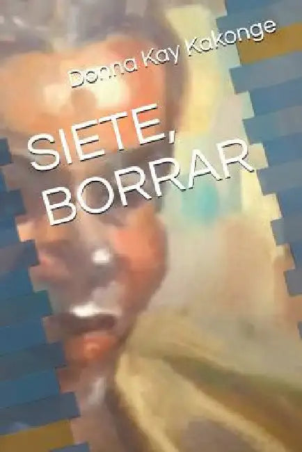 Siete, Borrar by Kakonge, Donna Kay Cindy
