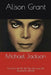 Michael Jackson: La Morte del Re del Pop Alla Luce Dei Documenti Ufficiali by Grant, Alison