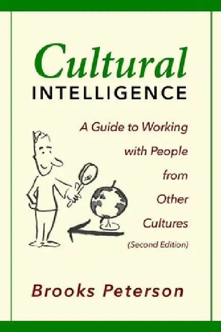 Cultural Intelligence: A Guide to Working with People from Other Cultures by Brooks Peterson