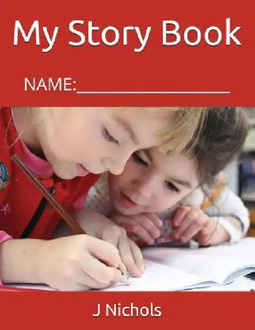 My Story Book: Name: ____________________ by J. Nichols