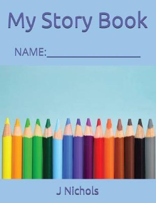 My Story Book: Name: ____________________ by J. Nichols