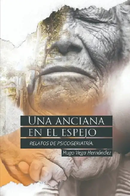 Una anciana en el espejo: Relatos de psicogeriatría by Vega Hernández, Hugo