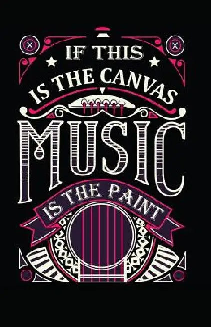 If This Is the Canvas Music Is the Paint by Myfreedom Journals