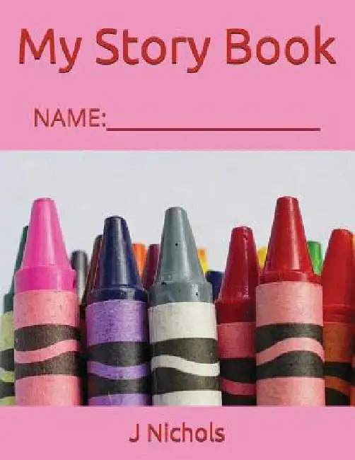 My Story Book: Name: ____________________ by J. Nichols
