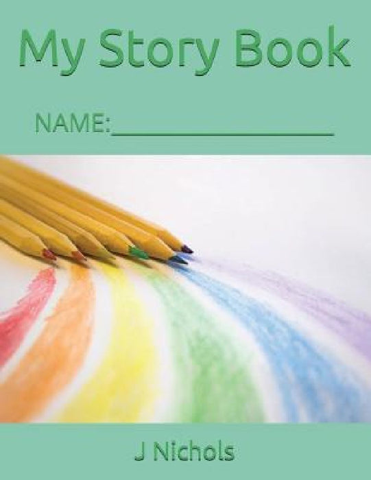 My Story Book: Name: ____________________ by J. Nichols