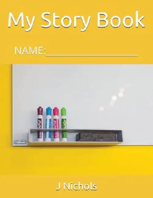 My Story Book: Name: ____________________ by J. Nichols