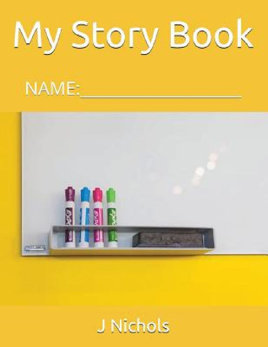My Story Book: Name: ____________________ by J. Nichols