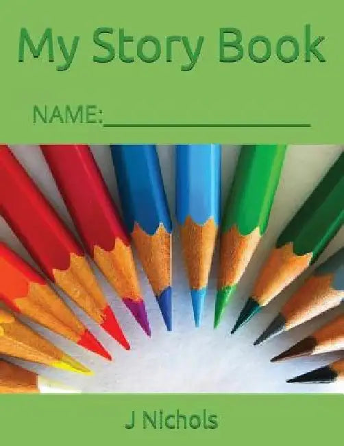 My Story Book: Name: ____________________ by J. Nichols