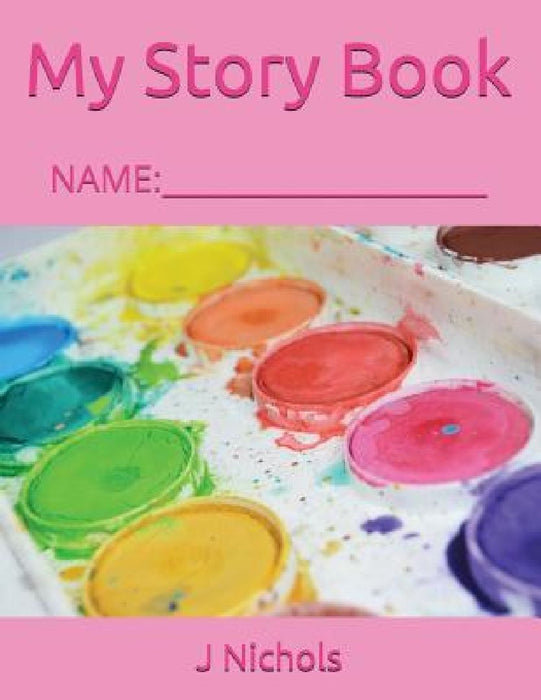 My Story Book: Name: ____________________ by J. Nichols