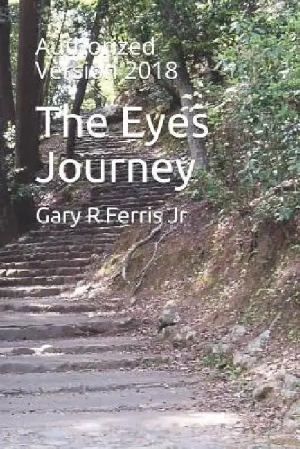The Eyes Journey: Authorized Version 2018 by Gary R., Jr. Ferris
