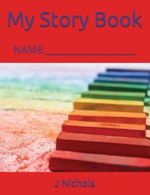 My Story Book: Name: ____________________ by J. Nichols