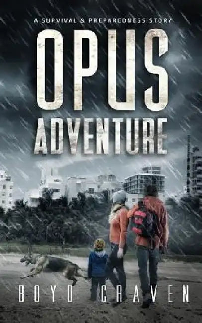 Opus Adventure: A Survival and Preparedness Story by Boyd Craven III