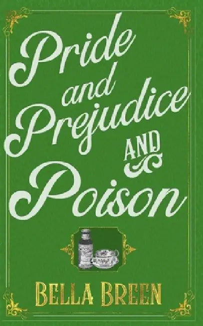 Pride and Prejudice and Poison: A Pride and Prejudice Novel Variation by Bella Breen