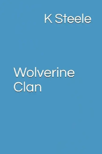 Wolverine Clan by K. Steele