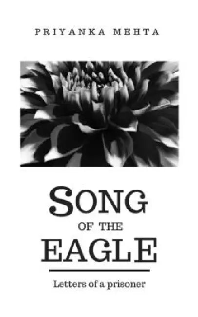 Song of the Eagle: Letters of a prisoner by Priyanka Mehta