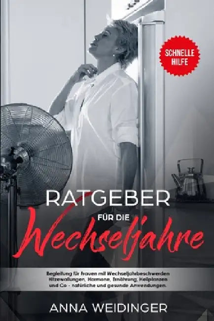 Ratgeber für die Wechseljahre Begleitung für Frauen mit Wechseljahrbeschwerden Hitzewallungen, Hormone, Ernährung, Heilplanzen und Co - natürliche und by Weidinger, Anna