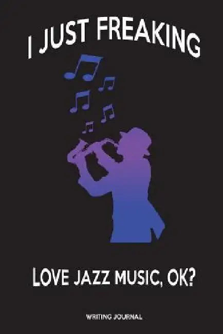 I Just Freaking Love Jazz Music, OK? by Sjg Publishing