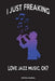I Just Freaking Love Jazz Music, OK? by Sjg Publishing