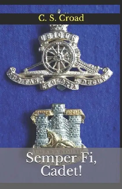 Semper Fi, Cadet!: Almost a Soldier. by C. S. Croad