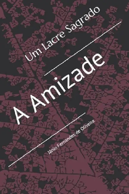 Um Lacre Sagrado: A Amizade by Oliveira, Jânio Fernandes