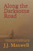Along the Darksome Road: The true story of a family's unintended discovery of a young woman's murder from decades ago by J. J. Maxwell