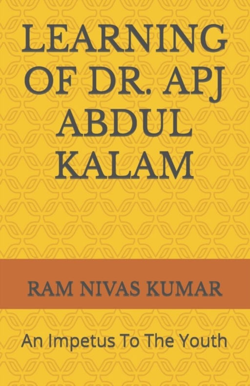 Learning of Dr. Apj Abdul Kalam: An Impetus to the Youth by Kumar, Ram Nivas
