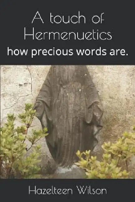 A touch of Hermenuetics: how precious words are. by Hazelteen Wilson