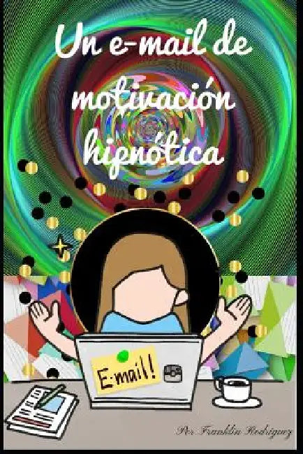 Un e-mail de motivación hipnótica by Franklin Rodriguez, Franklin Rodriguez, Franklin Rodriguez
