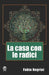 La casa con le radici by Negrini, Fabio