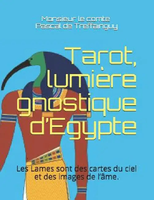 Tarot, Lumière Gnostique d'Egypte: Les Lames Sont Des Cartes Du Ciel Et Des Images de l'Âme by Telesma, Eudes