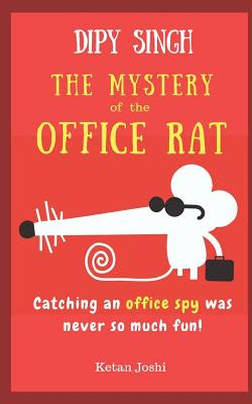 Dipy Singh - The Mystery of the Office Rat: Catching an Office Spy Was Never So Much Fun by Joshi, Ketan