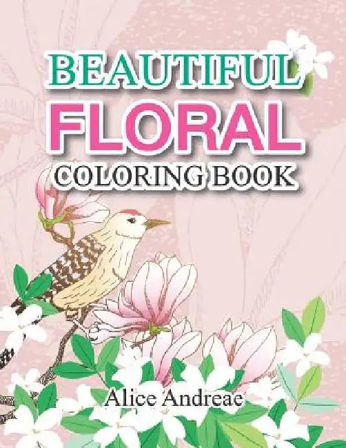 Floral Coloring Book: coloring and activity books for kids ages 4-8 by Alice Andreae