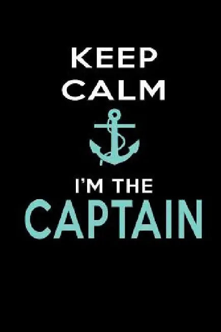 Keep Calm I'm The Captain by Sjg Publishing