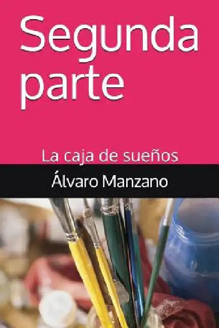 Segunda parte: La caja de sueños by Manzano, Alvaro