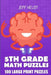 5th Grade Math Puzzles: Tents Puzzles - 100 Large Print Puzzles by Jeff Heldt